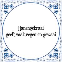 Hanengekraai geeft vaak regen en gewaai Hanengekraai geeft vaak regen en gewaai